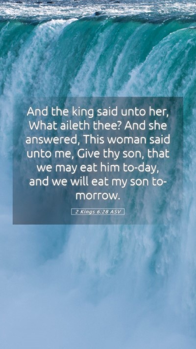 Picture 05 - 2 Kings 6:28 ASV Mobile Phone Wallpaper - And the king said unto her, What aileth thee? And - Mobile Bible Verse Wallpaper