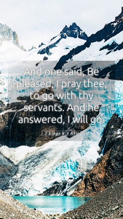 Picture 05 - 2 Kings 6:3 ASV Mobile Phone Wallpaper - And one said, Be pleased, I pray thee, to go with - Mobile Bible Verse Wallpaper