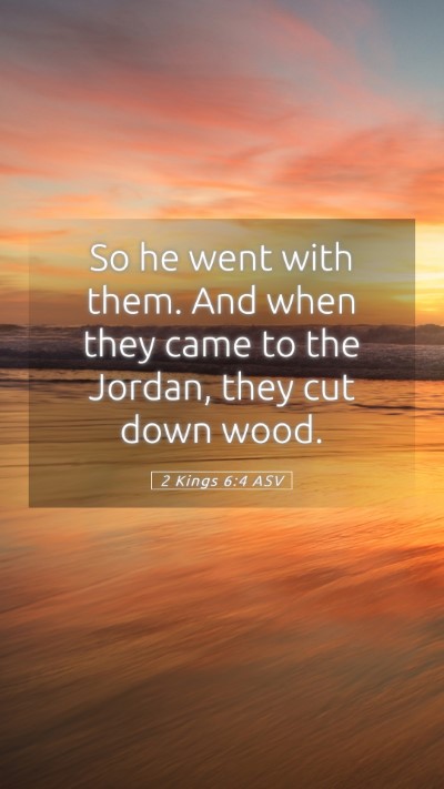 Picture 05 - 2 Kings 6:4 ASV Mobile Phone Wallpaper - So he went with them. And when they came to the - Mobile Bible Verse Wallpaper