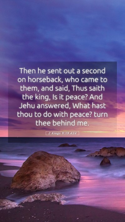 Picture 05 - 2 Kings 9:19 ASV Mobile Phone Wallpaper - Then he sent out a second on horseback, who came - Mobile Bible Verse Wallpaper