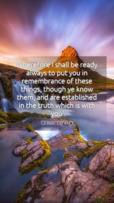 Picture 05 - 2 Peter 1:12 ASV Mobile Phone Wallpaper - Wherefore I shall be ready always to put you in - Mobile Bible Verse Wallpaper