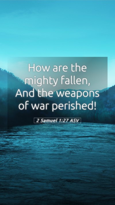 Picture 05 - 2 Samuel 1:27 ASV Mobile Phone Wallpaper - How are the mighty fallen, And the weapons of war - Mobile Bible Verse Wallpaper