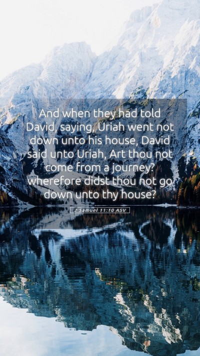 Picture 05 - 2 Samuel 11:10 ASV Mobile Phone Wallpaper - And when they had told David, saying, Uriah went - Mobile Bible Verse Wallpaper