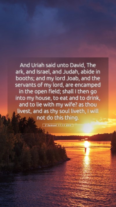 Picture 05 - 2 Samuel 11:11 ASV Mobile Phone Wallpaper - And Uriah said unto David, The ark, and Israel, - Mobile Bible Verse Wallpaper