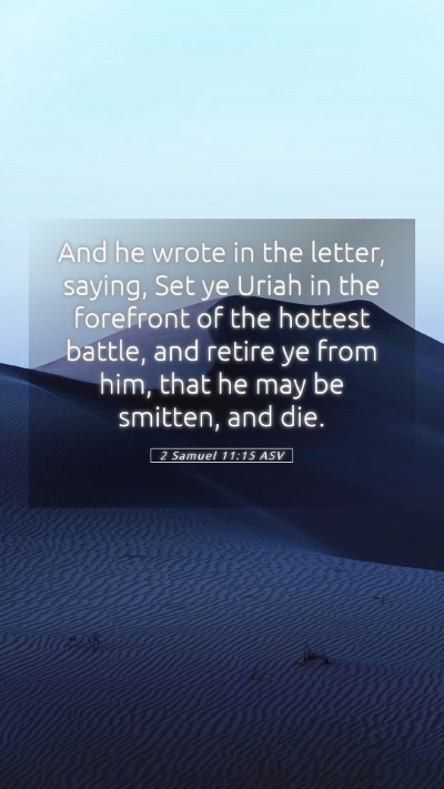 Picture 05 - 2 Samuel 11:15 ASV Mobile Phone Wallpaper - And he wrote in the letter, saying, Set ye Uriah - Mobile Bible Verse Wallpaper