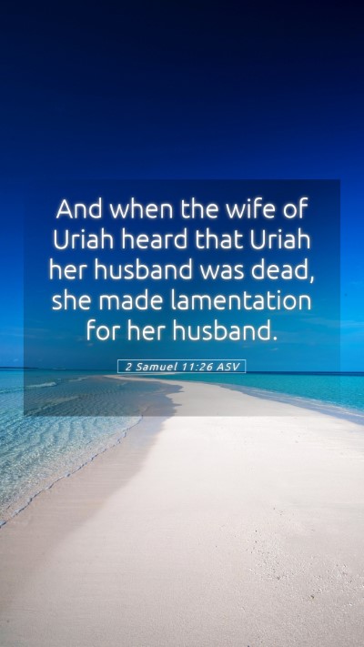Picture 05 - 2 Samuel 11:26 ASV Mobile Phone Wallpaper - And when the wife of Uriah heard that Uriah her - Mobile Bible Verse Wallpaper