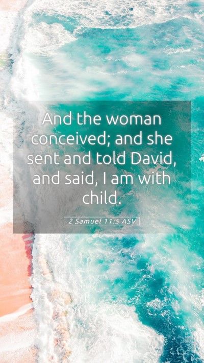 Picture 05 - 2 Samuel 11:5 ASV Mobile Phone Wallpaper - And the woman conceived; and she sent and told - Mobile Bible Verse Wallpaper