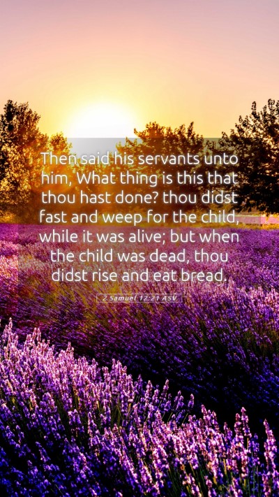 Picture 05 - 2 Samuel 12:21 ASV Mobile Phone Wallpaper - Then said his servants unto him, What thing is - Mobile Bible Verse Wallpaper