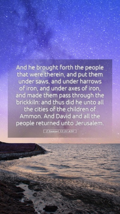 Picture 05 - 2 Samuel 12:31 ASV Mobile Phone Wallpaper - And he brought forth the people that were - Mobile Bible Verse Wallpaper