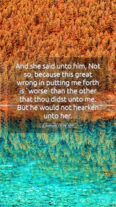 Picture 05 - 2 Samuel 13:16 ASV Mobile Phone Wallpaper - And she said unto him, Not so, because this great - Mobile Bible Verse Wallpaper