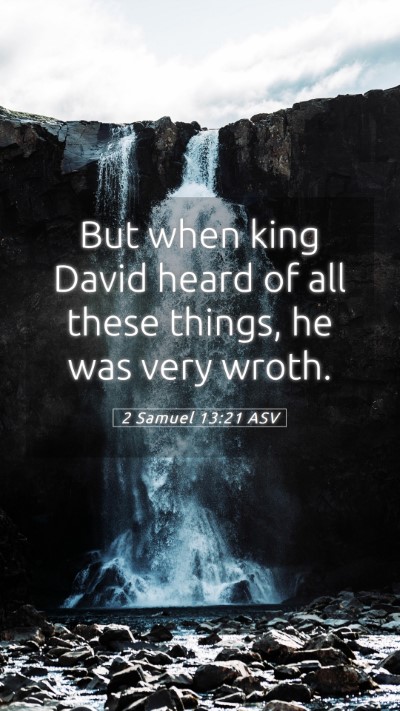 Picture 05 - 2 Samuel 13:21 ASV Mobile Phone Wallpaper - But when king David heard of all these things, he - Mobile Bible Verse Wallpaper
