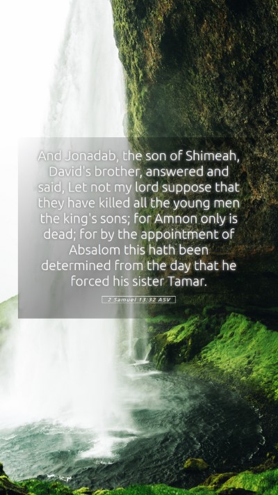 Picture 05 - 2 Samuel 13:32 ASV Mobile Phone Wallpaper - And Jonadab, the son of Shimeah, David's brother, - Mobile Bible Verse Wallpaper