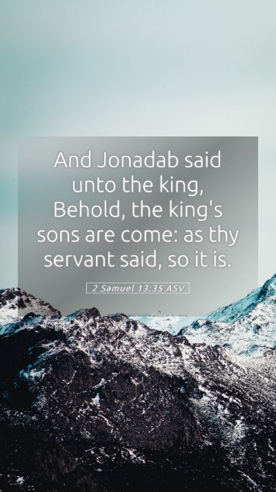 Picture 05 - 2 Samuel 13:35 ASV Mobile Phone Wallpaper - And Jonadab said unto the king, Behold, the - Mobile Bible Verse Wallpaper