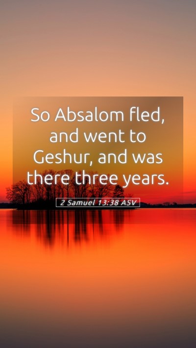Picture 05 - 2 Samuel 13:38 ASV Mobile Phone Wallpaper - So Absalom fled, and went to Geshur, and was - Mobile Bible Verse Wallpaper