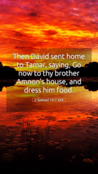 Picture 05 - 2 Samuel 13:7 ASV Mobile Phone Wallpaper - Then David sent home to Tamar, saying, Go now to - Mobile Bible Verse Wallpaper