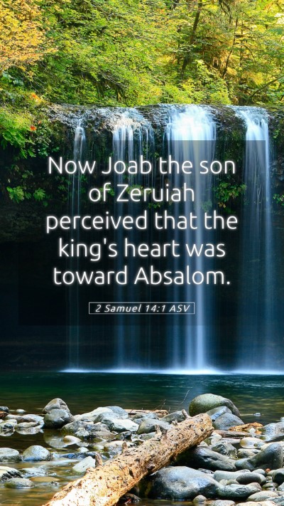 Picture 05 - 2 Samuel 14:1 ASV Mobile Phone Wallpaper - Now Joab the son of Zeruiah perceived that the - Mobile Bible Verse Wallpaper