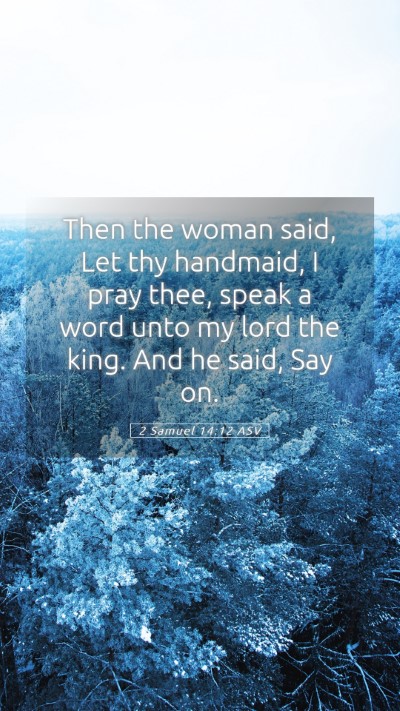 Picture 05 - 2 Samuel 14:12 ASV Mobile Phone Wallpaper - Then the woman said, Let thy handmaid, I pray - Mobile Bible Verse Wallpaper