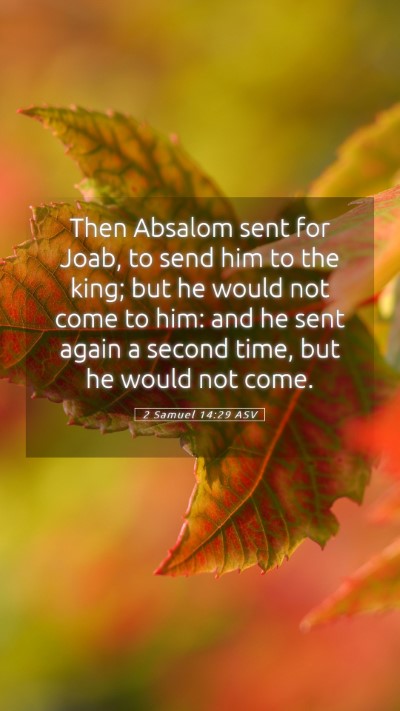 Picture 05 - 2 Samuel 14:29 ASV Mobile Phone Wallpaper - Then Absalom sent for Joab, to send him to the - Mobile Bible Verse Wallpaper