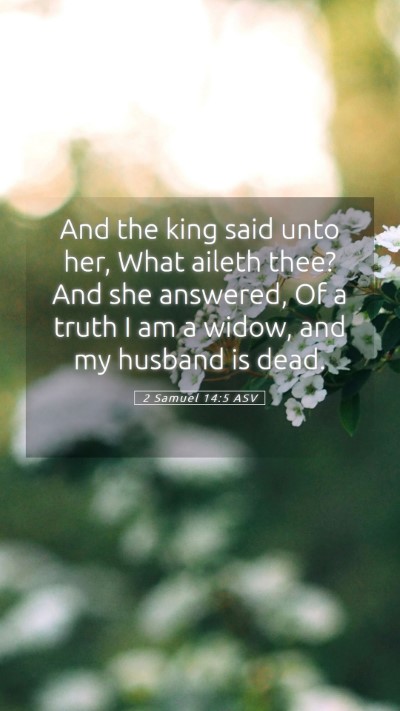 Picture 05 - 2 Samuel 14:5 ASV Mobile Phone Wallpaper - And the king said unto her, What aileth thee? And - Mobile Bible Verse Wallpaper