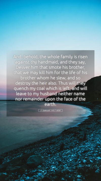Picture 05 - 2 Samuel 14:7 ASV Mobile Phone Wallpaper - And, behold, the whole family is risen against - Mobile Bible Verse Wallpaper
