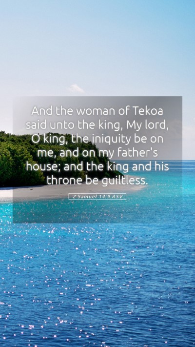 Picture 05 - 2 Samuel 14:9 ASV Mobile Phone Wallpaper - And the woman of Tekoa said unto the king, My - Mobile Bible Verse Wallpaper