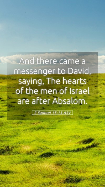 Picture 05 - 2 Samuel 15:13 ASV Mobile Phone Wallpaper - And there came a messenger to David, saying, The - Mobile Bible Verse Wallpaper