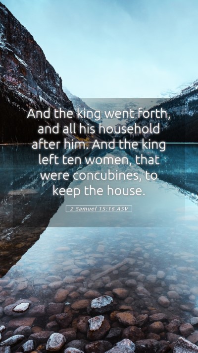 Picture 05 - 2 Samuel 15:16 ASV Mobile Phone Wallpaper - And the king went forth, and all his household - Mobile Bible Verse Wallpaper