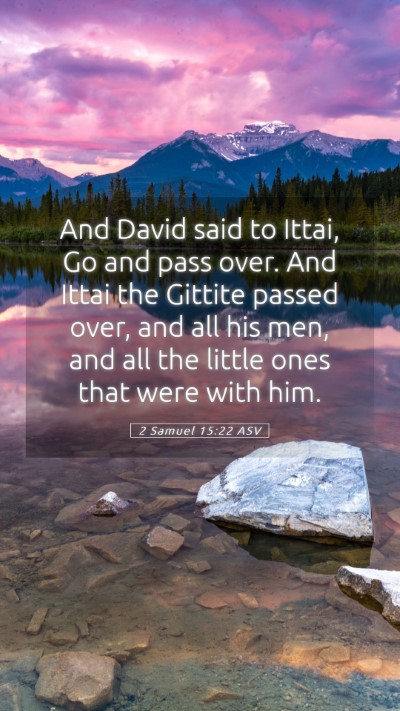 Picture 05 - 2 Samuel 15:22 ASV Mobile Phone Wallpaper - And David said to Ittai, Go and pass over. And - Mobile Bible Verse Wallpaper