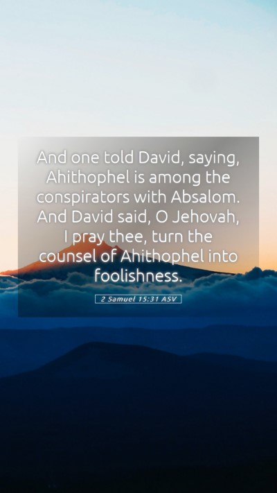 Picture 05 - 2 Samuel 15:31 ASV Mobile Phone Wallpaper - And one told David, saying, Ahithophel is among - Mobile Bible Verse Wallpaper