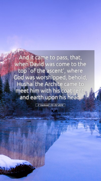 Picture 05 - 2 Samuel 15:32 ASV Mobile Phone Wallpaper - And it came to pass, that, when David was come to - Mobile Bible Verse Wallpaper