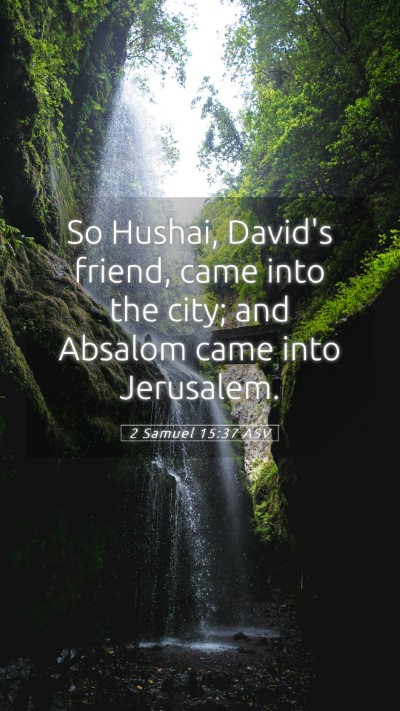 Picture 05 - 2 Samuel 15:37 ASV Mobile Phone Wallpaper - So Hushai, David's friend, came into the city; - Mobile Bible Verse Wallpaper