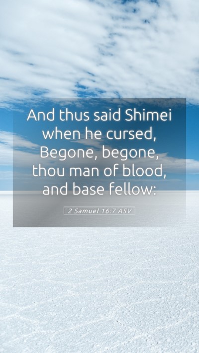 Picture 05 - 2 Samuel 16:7 ASV Mobile Phone Wallpaper - And thus said Shimei when he cursed, Begone, - Mobile Bible Verse Wallpaper