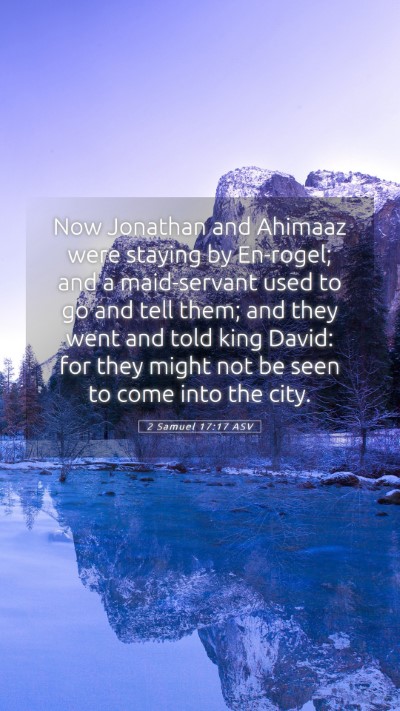 Picture 05 - 2 Samuel 17:17 ASV Mobile Phone Wallpaper - Now Jonathan and Ahimaaz were staying by - Mobile Bible Verse Wallpaper