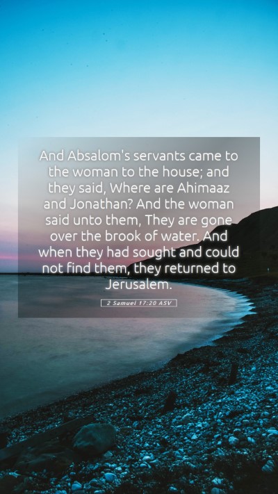 Picture 05 - 2 Samuel 17:20 ASV Mobile Phone Wallpaper - And Absalom's servants came to the woman to the - Mobile Bible Verse Wallpaper