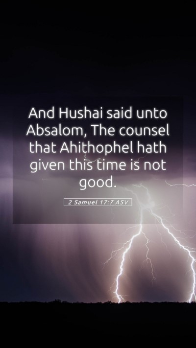 Picture 05 - 2 Samuel 17:7 ASV Mobile Phone Wallpaper - And Hushai said unto Absalom, The counsel that - Mobile Bible Verse Wallpaper