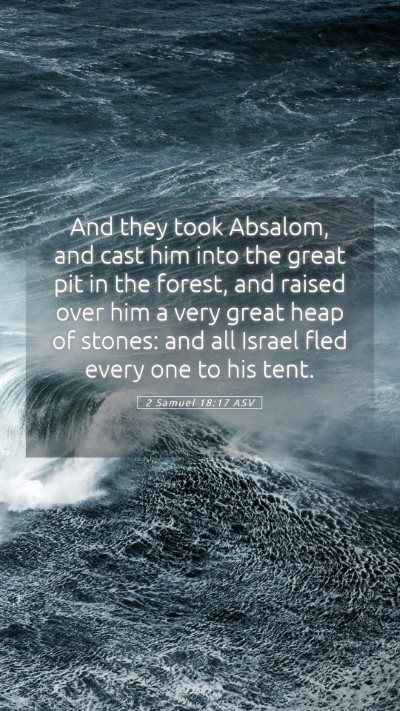 Picture 05 - 2 Samuel 18:17 ASV Mobile Phone Wallpaper - And they took Absalom, and cast him into the - Mobile Bible Verse Wallpaper