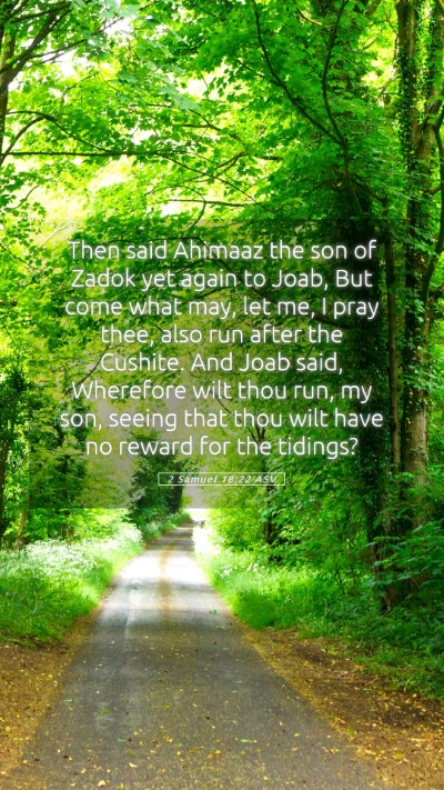 Picture 05 - 2 Samuel 18:22 ASV Mobile Phone Wallpaper - Then said Ahimaaz the son of Zadok yet again to - Mobile Bible Verse Wallpaper
