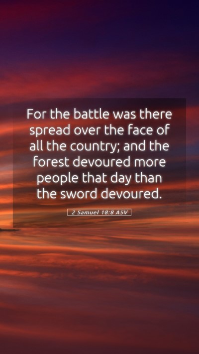 Picture 05 - 2 Samuel 18:8 ASV Mobile Phone Wallpaper - For the battle was there spread over the face of - Mobile Bible Verse Wallpaper