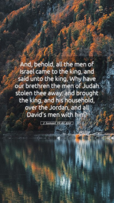Picture 05 - 2 Samuel 19:41 ASV Mobile Phone Wallpaper - And, behold, all the men of Israel came to the - Mobile Bible Verse Wallpaper