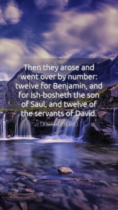 Picture 05 - 2 Samuel 2:15 ASV Mobile Phone Wallpaper - Then they arose and went over by number: twelve - Mobile Bible Verse Wallpaper