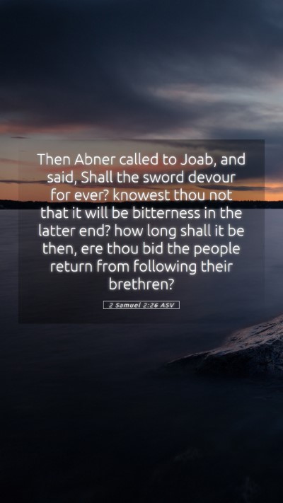Picture 05 - 2 Samuel 2:26 ASV Mobile Phone Wallpaper - Then Abner called to Joab, and said, Shall the - Mobile Bible Verse Wallpaper