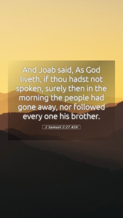 Picture 05 - 2 Samuel 2:27 ASV Mobile Phone Wallpaper - And Joab said, As God liveth, if thou hadst not - Mobile Bible Verse Wallpaper