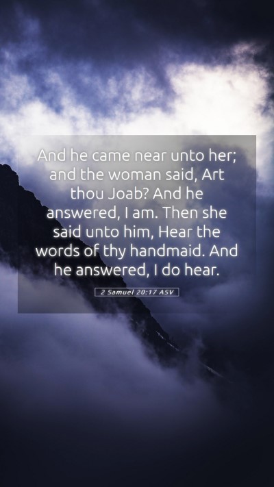 Picture 05 - 2 Samuel 20:17 ASV Mobile Phone Wallpaper - And he came near unto her; and the woman said, - Mobile Bible Verse Wallpaper
