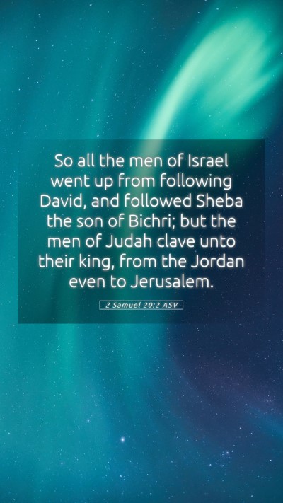 Picture 05 - 2 Samuel 20:2 ASV Mobile Phone Wallpaper - So all the men of Israel went up from following - Mobile Bible Verse Wallpaper