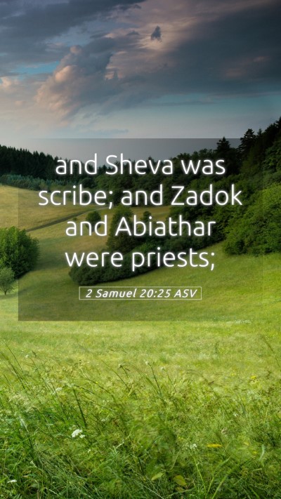 Picture 05 - 2 Samuel 20:25 ASV Mobile Phone Wallpaper - and Sheva was scribe; and Zadok and Abiathar were - Mobile Bible Verse Wallpaper