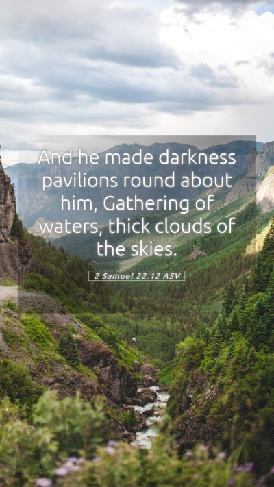 Picture 05 - 2 Samuel 22:12 ASV Mobile Phone Wallpaper - And he made darkness pavilions round about him, - Mobile Bible Verse Wallpaper