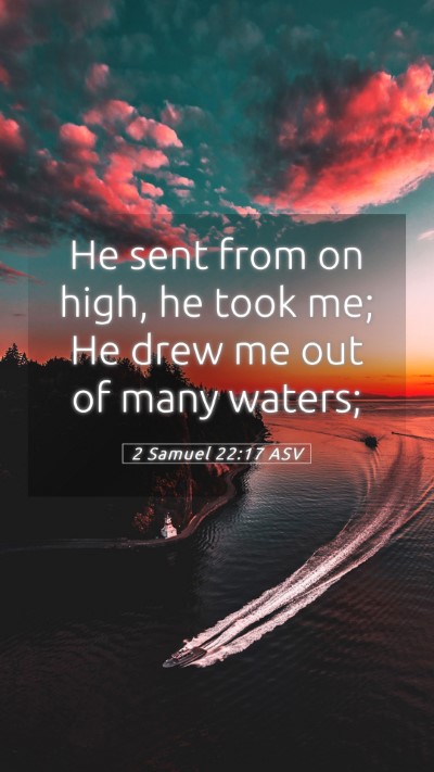 Picture 05 - 2 Samuel 22:17 ASV Mobile Phone Wallpaper - He sent from on high, he took me; He drew me out - Mobile Bible Verse Wallpaper
