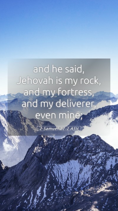Picture 05 - 2 Samuel 22:2 ASV Mobile Phone Wallpaper - and he said, Jehovah is my rock, and my fortress, - Mobile Bible Verse Wallpaper