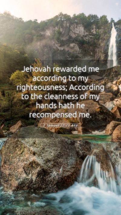 Picture 05 - 2 Samuel 22:21 ASV Mobile Phone Wallpaper - Jehovah rewarded me according to my - Mobile Bible Verse Wallpaper