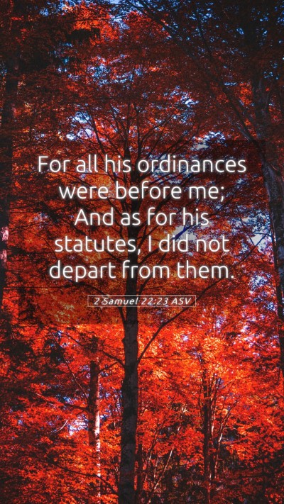 Picture 05 - 2 Samuel 22:23 ASV Mobile Phone Wallpaper - For all his ordinances were before me; And as for - Mobile Bible Verse Wallpaper